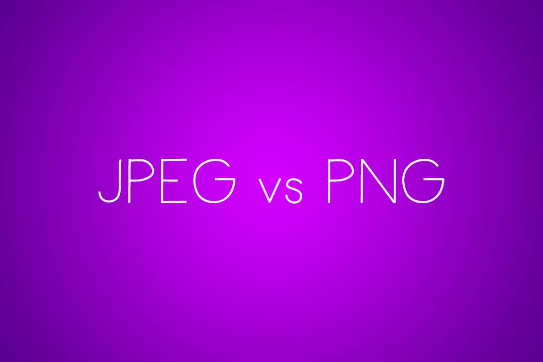 PNG Vs JPG: What Should You Be Using?