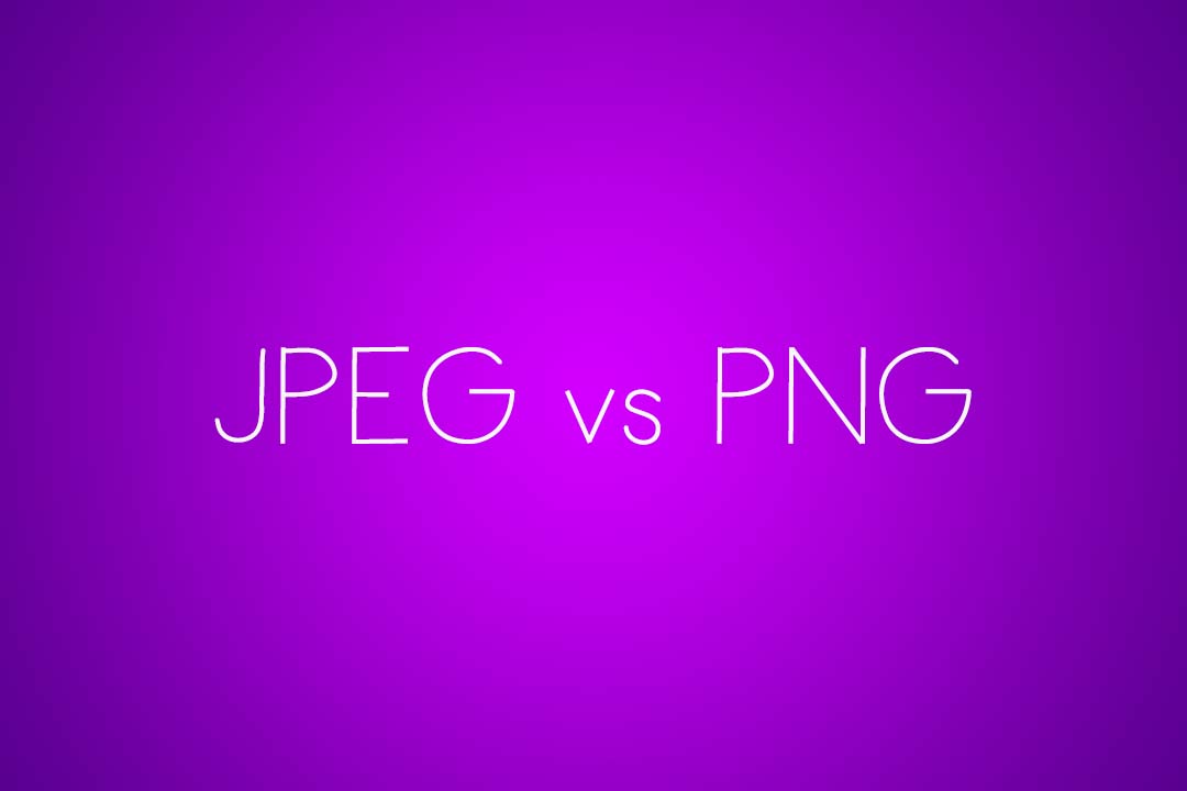 PNG Vs JPG: What Should You Be Using?